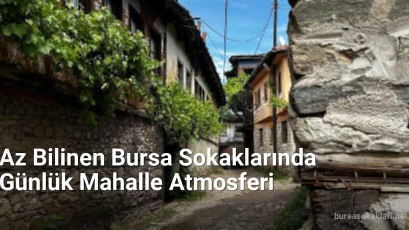 Az Bilinen Bursa Sokaklarında Günlük Mahalle Atmosferi - bursasokaklari.net.tc
