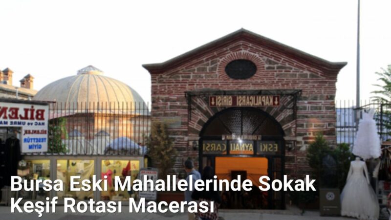 Bursa Eski Mahallelerinde Sokak Keşif Rotası Macerası - bursasokaklari.net.tc