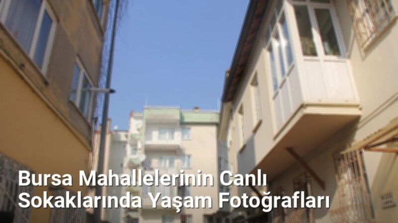 Bursa Mahallelerinin Canlı Sokaklarında Yaşam Fotoğrafları - bursasokaklari.net.tc