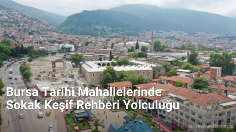 Bursa Tarihi Mahallelerinde Sokak Keşif Rehberi Yolculuğu - bursasokaklari.net.tc