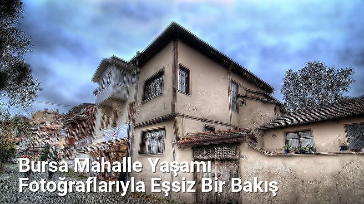 Bursa Mahalle Yaşamı Fotoğraflarıyla Eşsiz Bir Bakış - bursasokaklari.net.tc